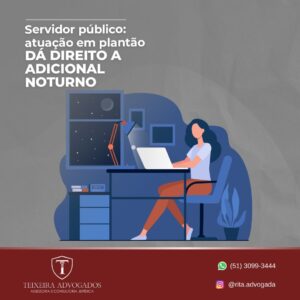 Leia mais sobre o artigo SERVIDOR PÚBLICO: ATUAÇÃO EM PLANTÃO DÁ DIREITO A ADICIONAL NOTURNO