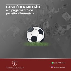 Leia mais sobre o artigo CASO ÉDER MILITÃO e o pagamento de pensão alimentícia