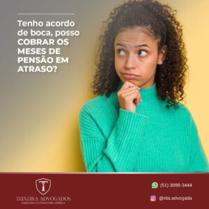 Leia mais sobre o artigo Tenho acordo de boca, posso COBRAR OS MESES DE PENSÃO EM ATRASO ?