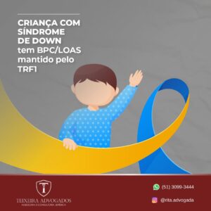 Leia mais sobre o artigo CRIANÇA COM SINDROME DE DOWN tem BPC/LOAS mantido pelo TRF1