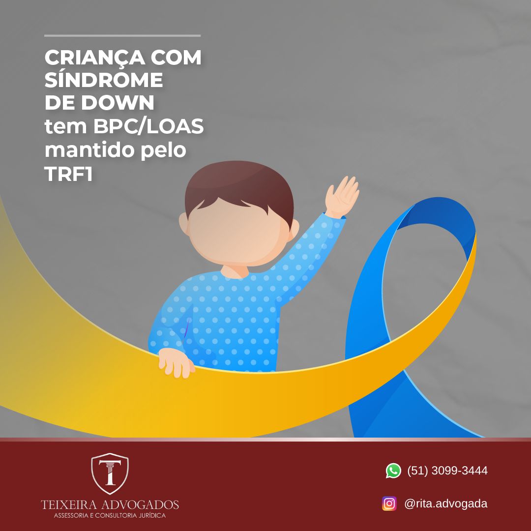 No momento, você está visualizando CRIANÇA COM SINDROME DE DOWN tem BPC/LOAS mantido pelo TRF1