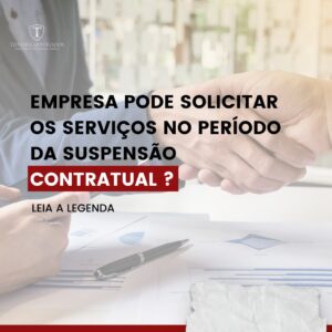 Leia mais sobre o artigo EMPRESA PODE SOLICITAR OS SERVIÇOS NO PERÍODO DA SUSPENSÃO CONTRATUAL?