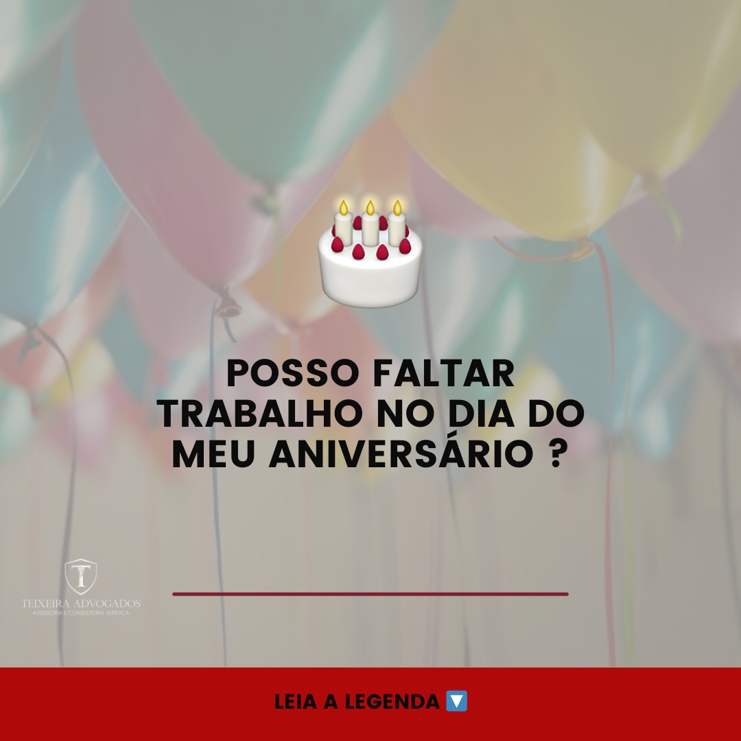 Leia mais sobre o artigo Faltar no trabalho no dia do aniversário, pode?