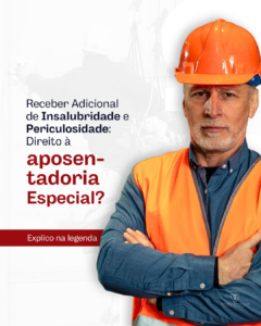 Leia mais sobre o artigo Receber adicional de insalubridade e periculosidade: Direito à Aposentadoria Especial?