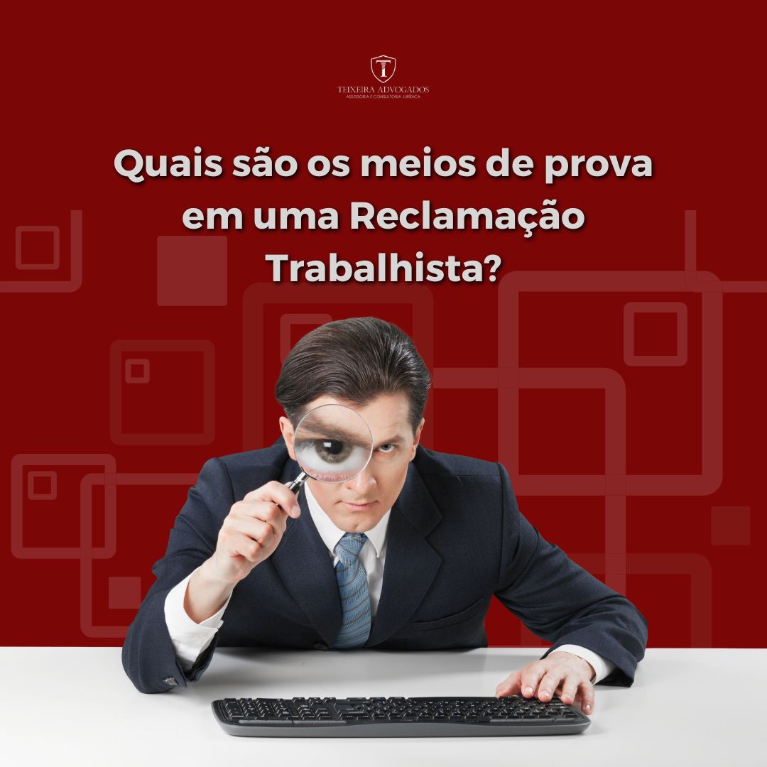 Leia mais sobre o artigo Vai entrar com uma reclamação trabalhista? Saiba quais provas podem te ajudar!